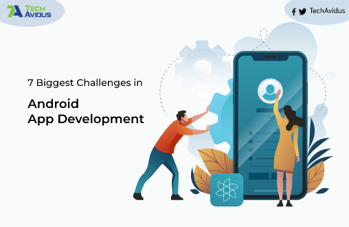 7 Biggest Challenges in Android App Development