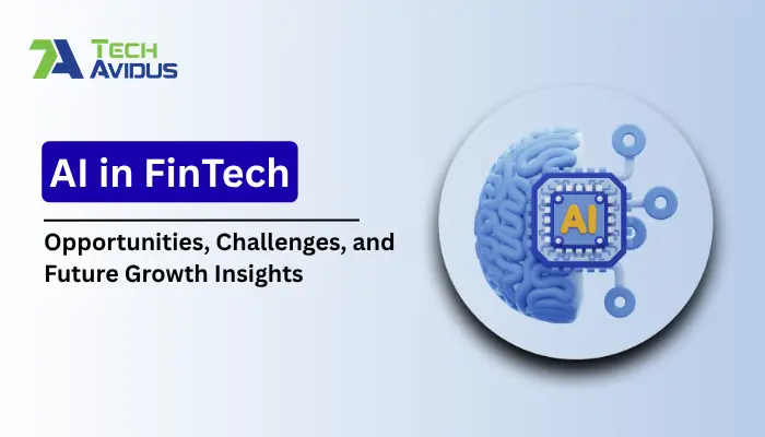 AI in FinTech: Opportunities, Challenges & Future Growth Insights 2025