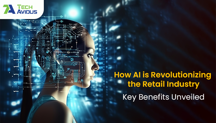 How AI is Revolutionizing the Retail Industry: Key Benefits Unveiled