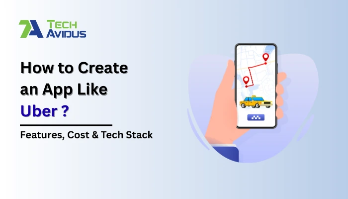 How to Create an App Like Uber in 2026 | Features, Cost, Tech Stack ...